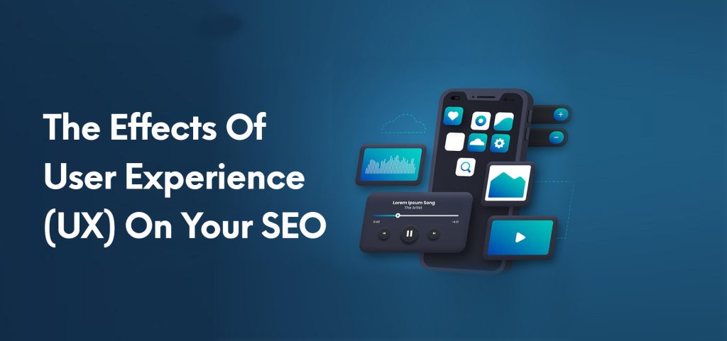 The Effects Of User Experience (UX) On Your SEO
