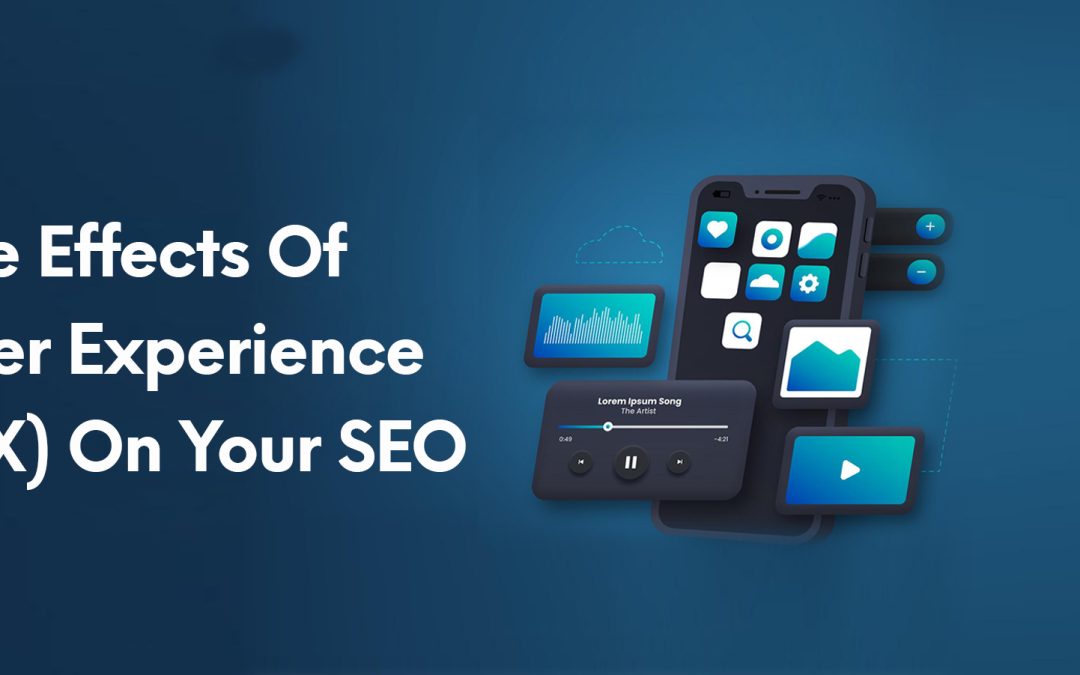 The Effects Of User Experience (UX) On Your SEO